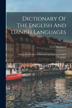 Paperback Dictionary Of The English And Danish Languages: Adapted To The Use Of Schools And Learners Of Both Language Book