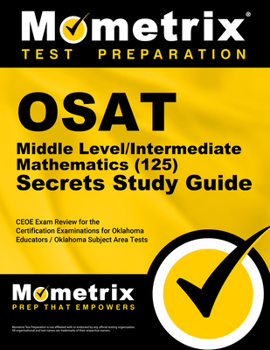 Paperback OSAT Middle Level/Intermediate Mathematics (125) Secrets Study Guide: CEOE Exam Review for the Certification Examinations for Oklahoma Educators / Okl Book