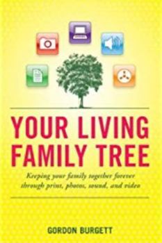 Paperback Your Living Family Tree: Keeping your family together forever through print, photos, sound, and video Book
