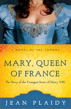 Paperback Mary, Queen of France: The Story of the Youngest Sister of Henry VIII Book