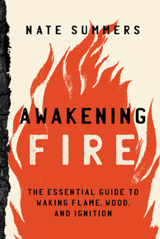 Paperback Awakening Fire: An Essential Guide to Waking Flame, Wood, and Ignition Book