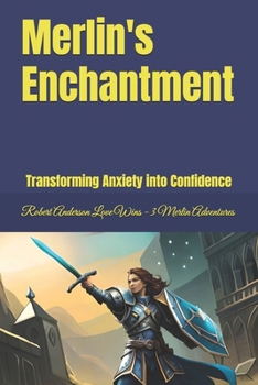 Paperback Merlin's Enchantment: Transforming Anxiety into Confidence Book