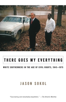 Paperback There Goes My Everything: White Southerners in the Age of Civil Rights, 1945-1975 Book