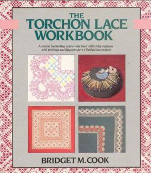 Paperback The Torchon Lace Workbook: A Concise Lacemaking Course--The Basic Skills Fully Explained, with Prickings and Diagrams for 27 Finished Lace Produc Book
