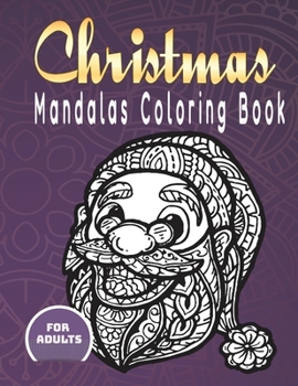 Paperback Christmas Mandalas Coloring Book For Adults: 50 Christmas Mandalas Coloring Book (8.5 ×11 in) For Adults Relaxation To Color Santa, Snowman, Xmas Tree Book