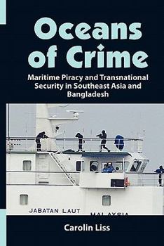 Oceans of Crime: Maritime Piracy and Transnational Security in Southeast Asia and Bangladesh