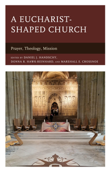 Hardcover A Eucharist-shaped Church: Prayer, Theology, Mission Book