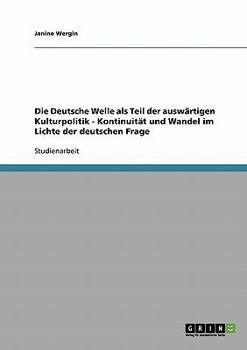 Paperback Die Deutsche Welle als Teil der auswärtigen Kulturpolitik - Kontinuität und Wandel im Lichte der deutschen Frage [German] Book