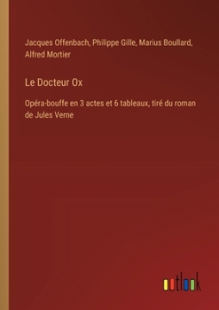 Paperback Le Docteur Ox: Opéra-bouffe en 3 actes et 6 tableaux, tiré du roman de Jules Verne [French] Book