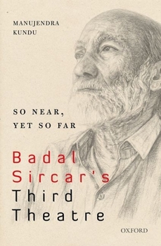 Hardcover So Near, Yet So Far: Badal Sircar's Third Theatre Book