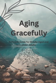 Paperback Aging Gracefully: A Pocket Guide for Middle-Aged and Older Adults Book