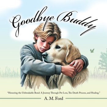 Paperback Goodbye Buddy: "Honoring the Unbreakable Bond: A Journey Through Pet Loss, The Death Process, and Healing." Book