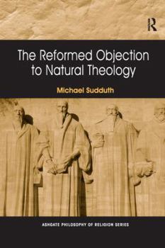 Paperback The Reformed Objection to Natural Theology. by Michael Sudduth Book