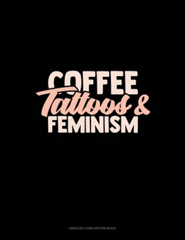 Paperback Coffee Tattoos & Feminism: Unruled Composition Book