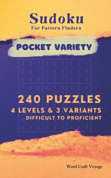 Paperback Sudoku for Pattern Finders (Pocket Size) 4 Difficulty Levels 3 Variants for Adults & Seniors: 240 Puzzles Difficult to Proficient (Hard to Expert) - A Book