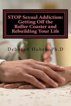 Paperback STOP Sexual Addiction: Getting Off the Roller Coaster and Rebuilding Your Life: Sexual choices that give you more pain than pleasure Book