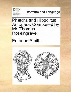 Paperback Phaedra and Hippolitus. an Opera. Composed by Mr. Thomas Roseingrave. Book