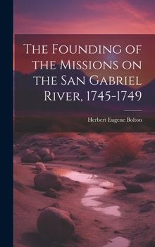 Hardcover The Founding of the Missions on the San Gabriel River, 1745-1749 Book