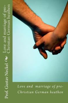 Love and Marriage of Pre-Christian German Heathen
