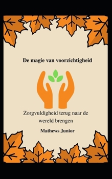 Paperback De magie van voorzichtigheid: Zorgvuldigheid terug naar de wereld brengen [Dutch] Book