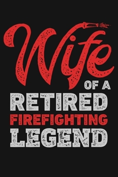 Paperback Wife of a Retired Firefighting Legend: Firefighter Lined Notebook, Journal, Organizer, Diary, Composition Notebook, Gifts for Firefighters Book