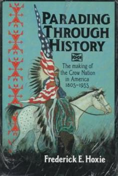 Hardcover Parading Through History: The Making of the Crow Nation in America 1805-1935 Book