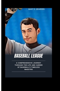 Paperback Ichiro Suzuki: A Comprehensive Journey Through the Life and Career of Baseball's Timeless Maestro Book