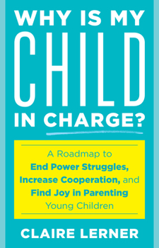 Paperback Why Is My Child in Charge?: A Roadmap to End Power Struggles, Increase Cooperation, and Find Joy in Parenting Young Children Book