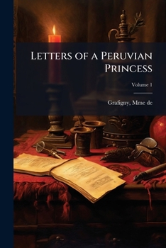 Paperback Letters of a Peruvian Princess: Translated from the French, with the Sequel Taken from a Spanish Manuscript, Embellished with Superb Engravings Volume Book