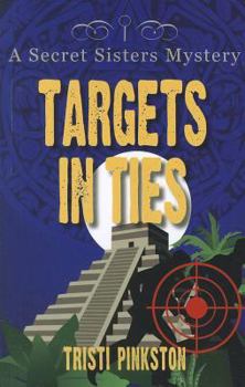 Targets in Ties - Book #4 of the Secret Sisters Mystery