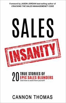 Paperback Sales Insanity: 20 True Stories of Epic Sales Blunders (and how to avoid them yourself) Book