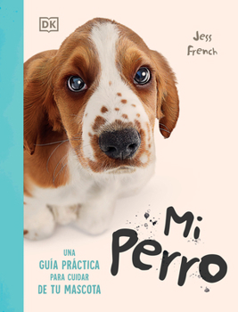 My Dog: Everything You Need to Know About Owning a New Pet (Spanish Edition)