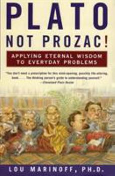 Paperback Plato, Not Prozac!: Applying Eternal Wisdom to Everyday Problems Book