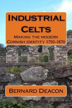 Paperback Industrial Celts: Making the Modern Cornish Identity, 1750-1870 Book