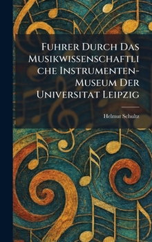 Hardcover Fuhrer Durch Das Musikwissenschaftliche Instrumenten-Museum Der Universitat Leipzig [German] Book