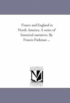 Paperback France and England in North America. A Series of Historical Narratives. by Francis Parkman: A Half Century of Conflict Book