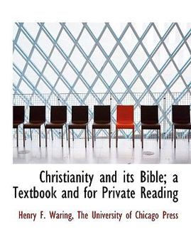 Paperback Christianity and Its Bible; A Textbook and for Private Reading Book