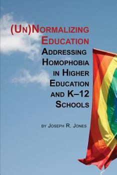 Paperback Unnormalizing Education: Addressing Homophobia in Higher Education and K-12 Schools Book