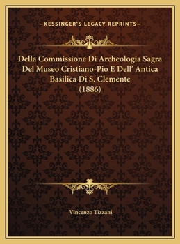 Della Commissione Di Archeologia Sagra Del Museo Cristiano-Pio E Dell' Antica Basilica Di S. Clemente