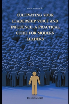 Paperback Cultivating Your Leadership Voice and Influence: A Practical Guide for Modern Leaders: leadership development, authentic leadership and influence, emo Book