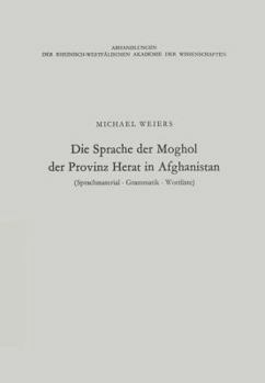 Paperback Die Sprache Der Moghol Der Provinz Herat in Afghanistan: Sprachmaterial, Grammatik, Wortliste [German] Book