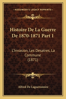 Paperback Histoire De La Guerre De 1870-1871 Part 1: L'Invasion, Les Desatres, La Commune (1871) [French] Book