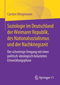 Paperback Soziologie Im Deutschland Der Weimarer Republik, Des Nationalsozialismus Und Der Nachkriegszeit: Der Schwierige Umgang Mit Einer Politisch-Ideologisch [German] Book