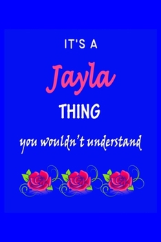 Paperback It's A Jayla Thing You Wouldn't Understand: Jayla First Name Personalized Journal 6x9 Notebook, Wide Ruled (Lined) blank pages Funny Cover for Girls a Book