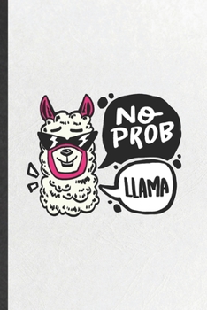 Paperback No Prob Llama: Funny Blank Lined Notebook Journal For Mama Llama, Alpaca Lover, Inspirational Saying Unique Special Birthday Gift Cla Book