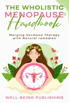 Paperback The Wholistic Menopause Handbook: Merging Hormone Therapy with Natural Remedies Book