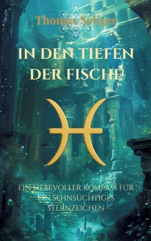 Paperback In den Tiefen der Fische: Ein liebevoller Kompass für ein sehnsüchtiges Sternzeichen [German] Book
