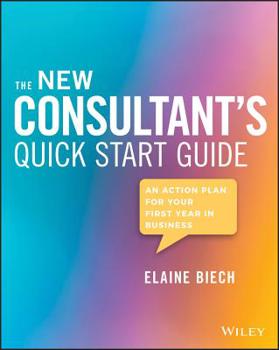 Paperback The New Consultant's Quick Start Guide: An Action Plan for Your First Year in Business Book