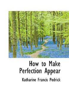 Hardcover How to Make Perfection Appear Book