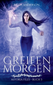 Greifenmorgen: Astoria-Files-Reihe, Band 3 (Urban Fantasy) (German Edition)
